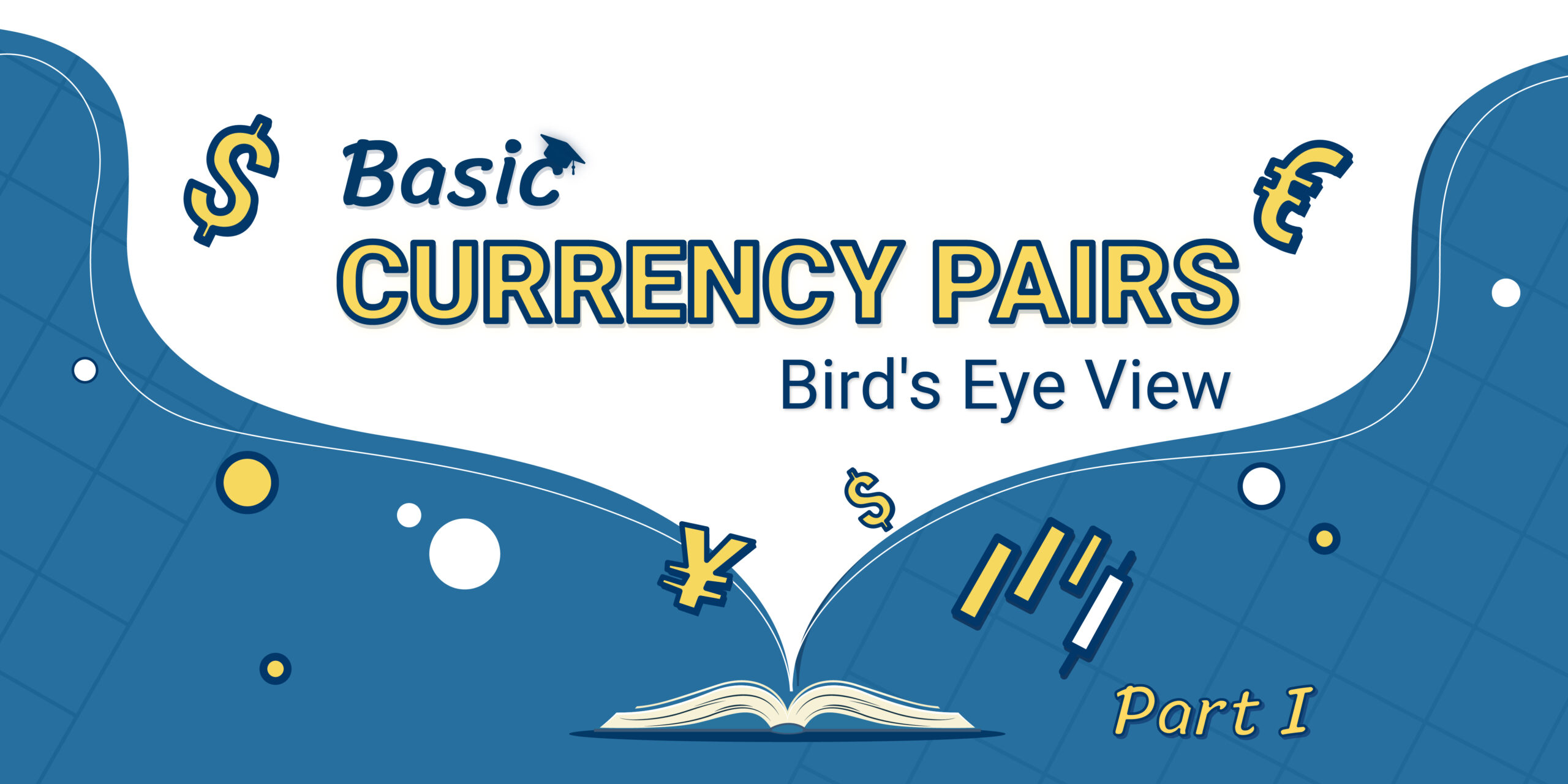 Read more about the article Basic Currency Pairs : Bird’s Eye View Course Part I